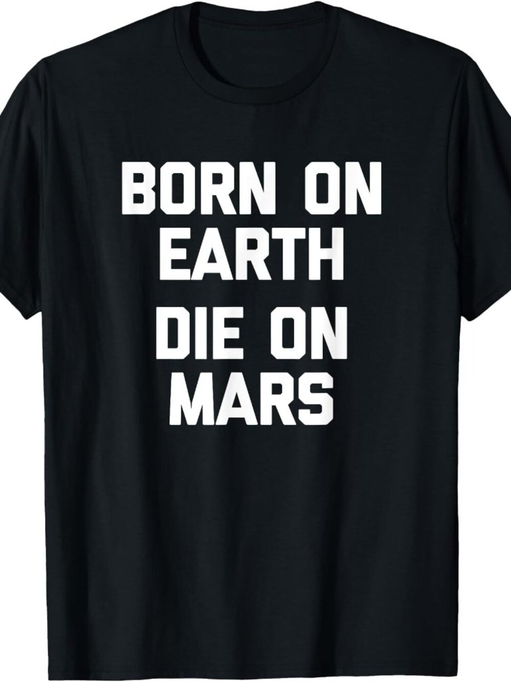 New Born On Earth Die On Mars Tee Black T-Shirt